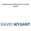 David Wygant – Undercover Approaches Women Crave | Available Now !