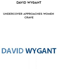David Wygant – Undercover Approaches Women Crave | Available Now !