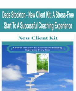 Dede Stockton – New Client Kit: A Stress-Free Start To A Successful Coaching Experience | Available Now !