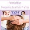 Deepening Your Reiki Practice – Pamela Miles | Available Now !