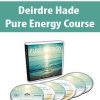 Deirdre Hade – Pure Energy Course | Available Now !