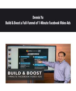 Dennis Yu – Build & Boost a Full-Funnel of 1-Minute Facebook Video Ads | Available Now !