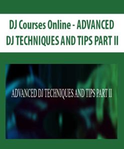 DJ Courses Online – ADVANCED DJ TECHNIQUES AND TIPS PART II | Available Now !