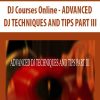 DJ Courses Online – ADVANCED DJ TECHNIQUES AND TIPS PART III | Available Now !