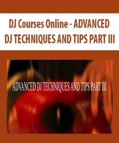 DJ Courses Online – ADVANCED DJ TECHNIQUES AND TIPS PART III | Available Now !