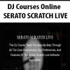 DJ Courses Online – SERATO SCRATCH LIVE | Available Now !