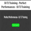 DJ TJ Training – Perfect Performances – DJ TJ Training | Available Now !