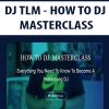 DJ TLM – HOW TO DJ: MASTERCLASS | Available Now !