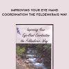 Donna Ray – Improving Your Eye Hand Coordination the Feldenkrais Way | Available Now !