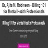 Dr, Ajita M. Robinson – Billing 101 for Mental Health Professionals | Available Now !