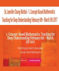 Dr. Jennifer Chang-Wathal – 1. Concept-Based Mathematics: Teaching for Deep Understanding February 6th – March 5th 2017 | Available Now !