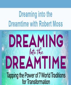 Dreaming into the Dreamtime with Robert Moss | Available Now !