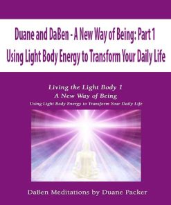 Duane and DaBen – A New Way of Being: Part 1 Using Light Body Energy to Transform Your Daily Life | Available Now !