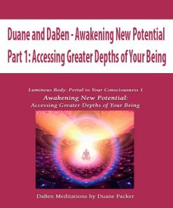 Duane and DaBen – Awakening New Potential: Part 1: Accessing Greater Depths of Your Being | Available Now !