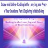 Duane and DaBen – Basking in the Love, Joy, and Peace of Your Creations: Part 6 Exploring Infinite Being | Available Now !