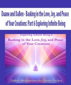 Duane and DaBen – Basking in the Love, Joy, and Peace of Your Creations: Part 6 Exploring Infinite Being | Available Now !