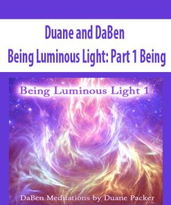 Duane and DaBen – Being Luminous Light: Part 1 Being | Available Now !