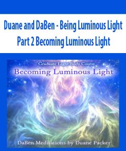 Duane and DaBen – Being Luminous Light: Part 2 Becoming Luminous Light | Available Now !