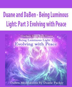 Duane and DaBen – Being Luminous Light: Part 3 Evolving with Peace | Available Now !