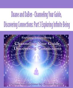Duane and DaBen – Channeling Your Guide, Discovering Connections: Part 3 Exploring Infinite Being | Available Now !