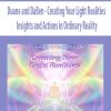 Duane and DaBen – Creating Your Light Realities: Insights and Actions in Ordinary Reality | Available Now !