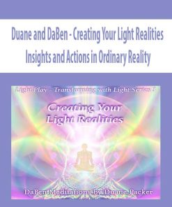 Duane and DaBen – Creating Your Light Realities: Insights and Actions in Ordinary Reality | Available Now !