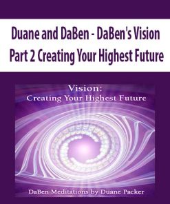 Duane and DaBen – DaBen’s Vision: Part 2 Creating Your Highest Future | Available Now !
