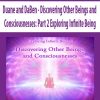 Duane and DaBen – Discovering Other Beings and Consciousnesses: Part 2 Exploring Infinite Being | Available Now !