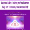 Duane and DaBen – Evolving into Your Luminous Body: Part 1 Discovering Your Luminous Body | Available Now !