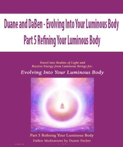 Duane and DaBen – Evolving Into Your Luminous Body: Part 5 Refining Your Luminous Body | Available Now !