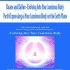 Duane and DaBen – Evolving Into Your Luminous Body: Part 6 Expressing as Your Luminous Body on the Earth Plane | Available Now !