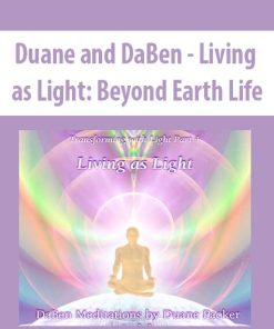 Duane and DaBen – Living as Light: Beyond Earth Life | Available Now !