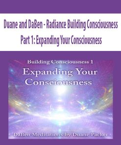Duane and DaBen – Radiance Building Consciousness: Part 1: Expanding Your Consciousness | Available Now !