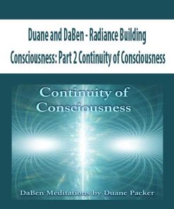 Duane and DaBen – Radiance Building Consciousness: Part 2 Continuity of Consciousness | Available Now !