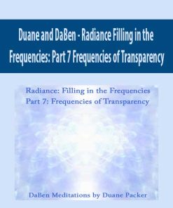 Duane and DaBen – Radiance Filling in the Frequencies: Part 7 Frequencies of Transparency | Available Now !