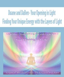 Duane and DaBen – Your Opening in Light: Finding Your Unique Energy with the Layers of Light | Available Now !