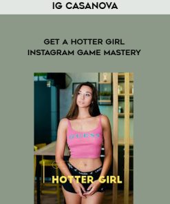 IG Casanova – Get A Hotter Girl – Instagram Game Mastery | Available Now !