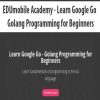 EDUmobile Academy – Learn Google Go – Golang Programming for Beginners | Available Now !