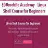 EDUmobile Academy – Linux Shell Course for Beginners | Available Now !