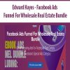 Edward Hayes – Facebook Ads Funnel For Wholesale Real Estate Bundle | Available Now !