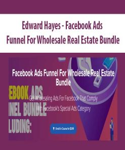 Edward Hayes – Facebook Ads Funnel For Wholesale Real Estate Bundle | Available Now !