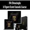 Efe Elmacioglu – 6 Figure Ecom Funnels Course | Available Now !