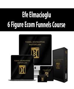 Efe Elmacioglu – 6 Figure Ecom Funnels Course | Available Now !