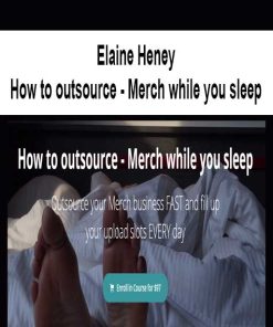 Elaine Heney – How to outsource – Merch while you sleep | Available Now !