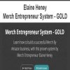 Elaine Heney – Merch Entrepreneur System – GOLD | Available Now !