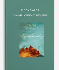 Eldon Taylor – Change Without Thinking | Available Now !