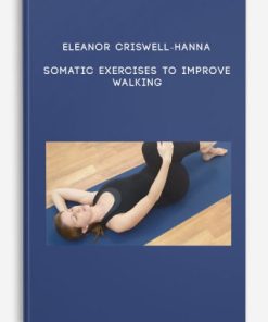 Eleanor Criswell-Hanna – Somatic Exercises to Improve Walking | Available Now !