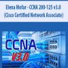 Elena Mofar – CCNA 200-125 v3.0 (Cisco Certified Network Associate) | Available Now !