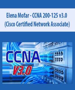 Elena Mofar – CCNA 200-125 v3.0 (Cisco Certified Network Associate) | Available Now !