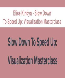 Elise Kindya – Slow Down To Speed Up: Visualization Masterclass | Available Now !